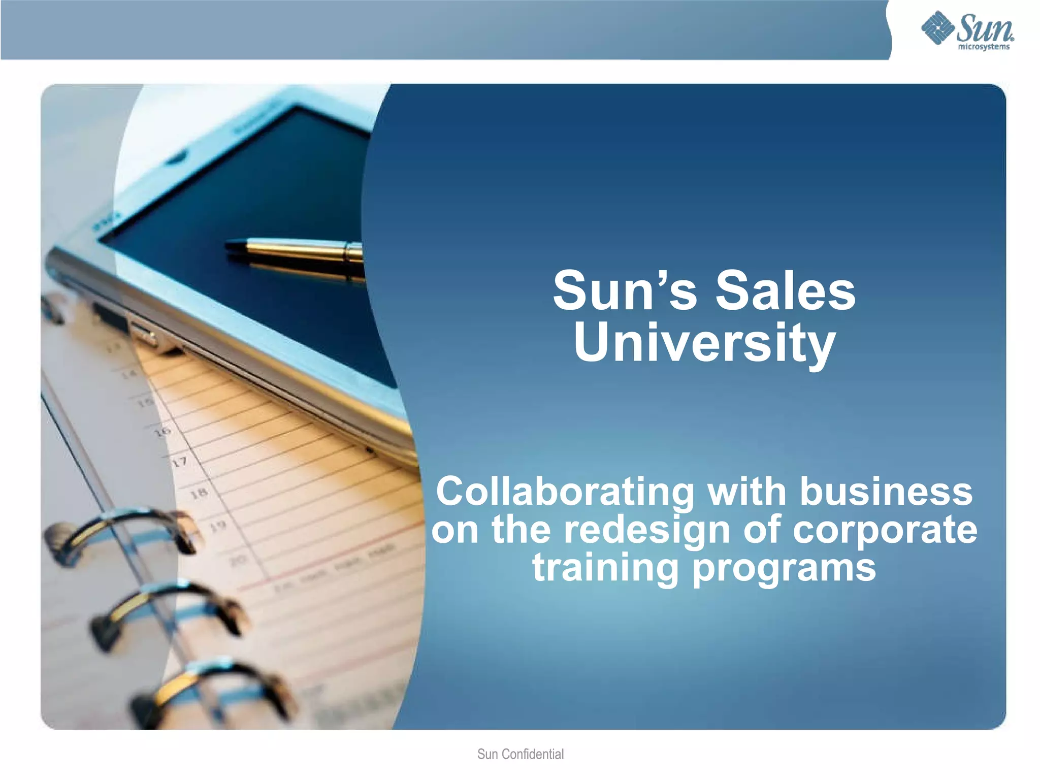 Collaborative Design: Sun Simulation Development Timeline Sun Confidential Content Development Concept  Development Interviews &  Data Gathering 8 weeks 1 week 4 weeks 4 weeks Test  and  Completion A collaborative, co-creation process between BTS, Sun CEO and Executive team, Sun Learning Services team, and Oliver Wyman 
