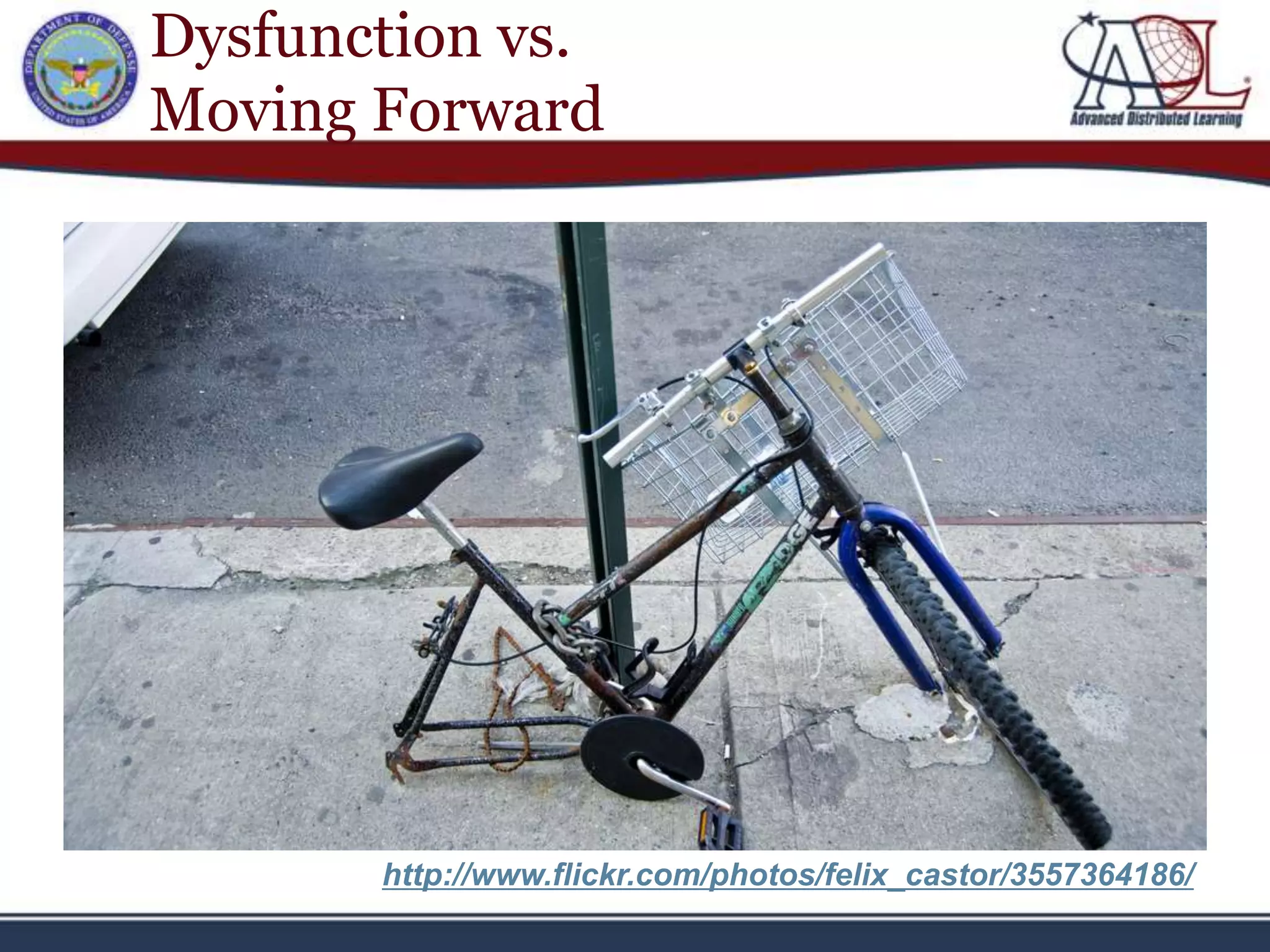 Dysfunction vs.
Moving Forward




       http://www.flickr.com/photos/felix_castor/3557364186/
 