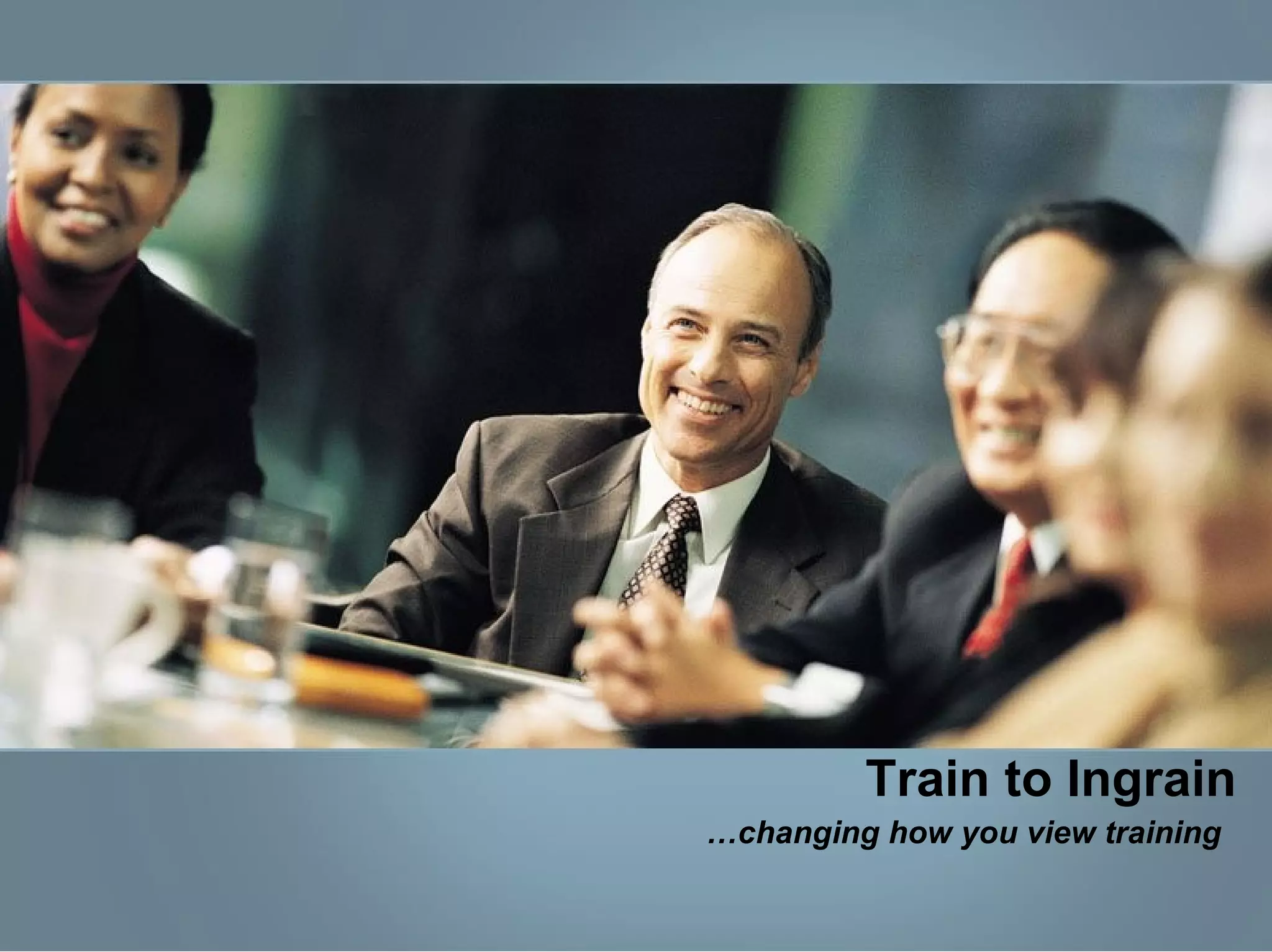 Train to Ingrain … changing how you view training   