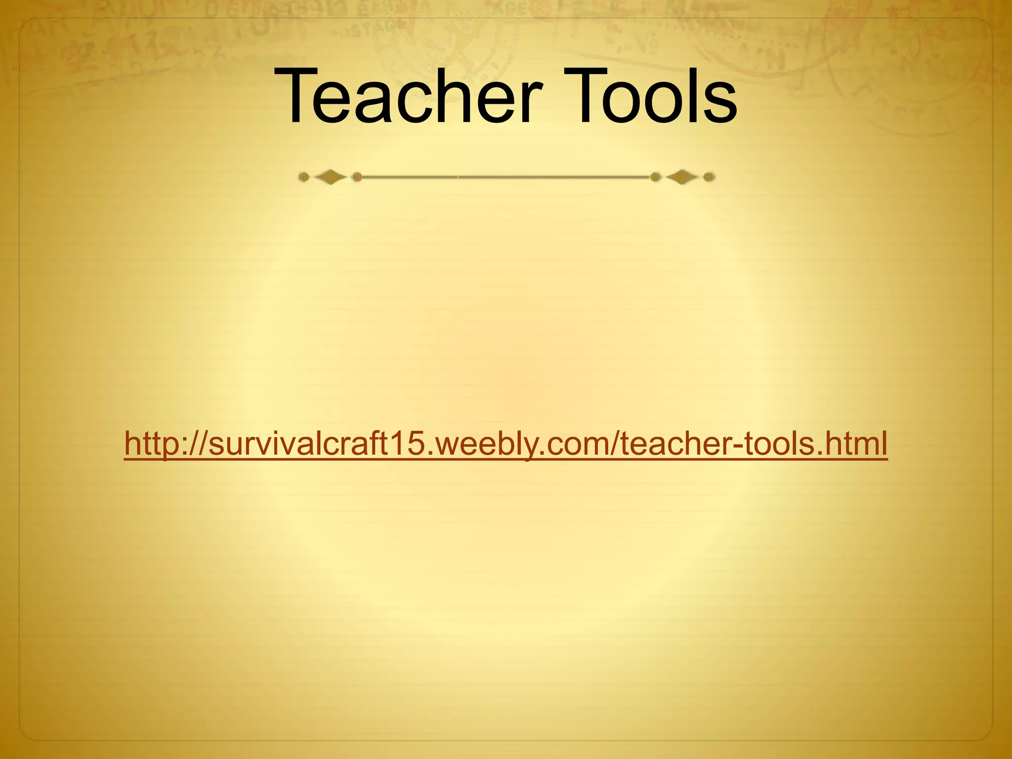 Teacher Tools
http://survivalcraft15.weebly.com/teacher-tools.html
 