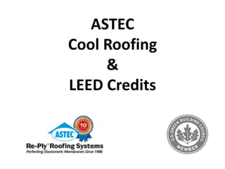 ASTEC
Cool Roofing
     &
LEED Credits
 