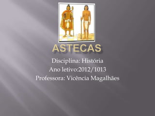 Disciplina: História
     Ano letivo:2012/1013
Professora: Vicência Magalhães
 