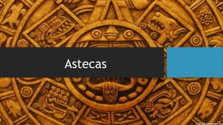 Astecas
 