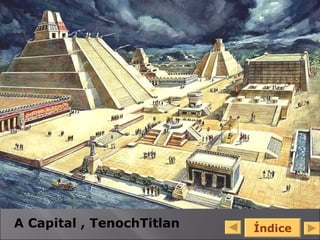 A Capital , TenochTitlan Índice 