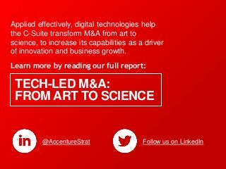 Applied effectively, digital technologies help
the C-Suite transform M&A from art to
science, to increase its capabilities...