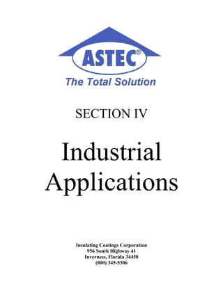 SECTION IV


 Industrial
Applications

  Insulating Coatings Corporation
       956 South Highway 41
      Inverness, Florida 34450
           (800) 345-5306
 