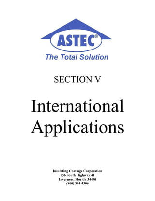 SECTION V


International
Applications

   Insulating Coatings Corporation
        956 South Highway 41
       Inverness, Florida 34450
            (800) 345-5306
 