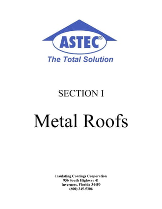 SECTION I


Metal Roofs

  Insulating Coatings Corporation
       956 South Highway 41
      Inverness, Florida 34450
           (800) 345-5306
 