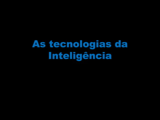 As tecnologias da Inteligência 