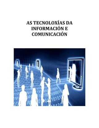 AS TECNOLOXÍAS DA
INFORMACIÓN E
COMUNICACIÓN
 