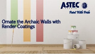 Ornate the Archaic Walls with
Render Coatings
Paint With Pride
 