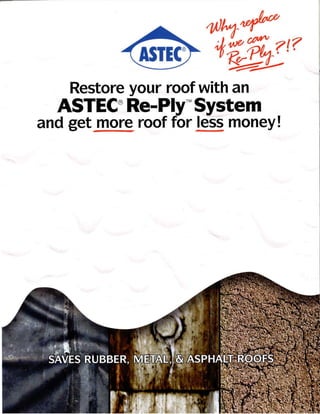 Restore your roof with an
  ASTEC® Re_PlyTM System
and get more roof for less money!
 