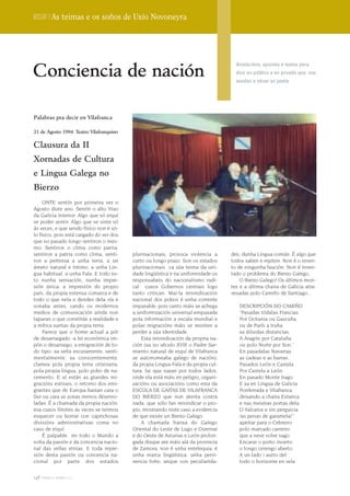 Dossier | As teimas e os soños de Uxío Novoneyra




Conciencia de nación
                                                                                     Anotacións, apuntes e textos para
                                                                                     dicir en público e en privado que nos
                                                                                     axudan a situar ao poeta




Palabras pra decir en Vilafranca

21 de Agosto 1994. Teatro Vilafranquino


Clausura da II
Xornadas de Cultura
e Lingua Galega no
Bierzo
     ONTE sentín por primeira vez o
Agosto diste ano. Sentín o alto Vrao
da Galicia Interior. Algo que só eiquí
se poder sentir. Algo que se sinte só
ás veces, e que sendo físico non é só-
lo físico, pois está cargado do ser dos
que no pasado longo sentiron o mes-
mo: Sentiron o clima como patria,
sentiron a patria como clima, senti-      plurinacionais, provoca violencia a      des, dunha Lingua común. É algo que
ron a pertenza a unha terra, a un         curto ou longo prazo. Son os estados     todos saben e repiten. Non é o inven-
ámeto natural e íntimo, a unha Lin-       plurinacionais ca súa teima da uni-      to de ningunha faución. Non é inven-
gua habitual, a unha Fala. E todo es-     dade lingüística e na uniformidade os    tado o problema do Bierzo Galego.
to nunha sensación, nunha impre-          responsabeis do nacionalismo radi-           O Bierzo Galego! Os últimos mon-
sión única: a impresión do propio         cal cuxos Gobernos centrais logo         tes e a última chaira de Galicia atra-
país, da propia estensa comarca e de      tanto critican. Mai-la reivindicación    vesadas polo Camiño de Santiago...
todo o que nela e dendes dela vía e       nacional dos pobos é unha corrente
sonaba antes, cando os modernos           imparable, pois canto máis se achega        DESCRIPCIÓN DO CAMIÑO
medios de comunicación aínda non          a uniformización universal empuxada         “Pasadas tódalas Francias
taparan o que constitúe a realidade e     pola información a escala mundial e         Por Ocitania ou Gascuña,
a mítica xuntas da propia terra.          polas migracións máis se resisten a         ou de París a Iruña
     Parece que o home actual a pór       perder a súa identidade.                    xa diluidas distancias.
de desarraigado -a lei económica im-          Esta reivindicación da propria na-      A Aragón por Cataluña
pón o desarraigo, a emigración de to-     ción (xa no século XVIII o Padre Sar-       ou polo Norte por Son.*
do tipo- xa seña escuramente, senti-      miento natural de eiquí de Vilafranca       En pasadalas Navarras
mentalmente, xa conscentemente,           se autonomeaba galego de nación),           as cadeas e as barras.
clamea pola propia terra orixinaria,      da propia Lingua-Fala e da propia cul-      Pasados León e Castela
pola propia lingua, polo pobo de na-      tura, fai que nazan por todos lados,        Por Castela a León.
cemento. E aí están as grandes mi-        onde ela está máis en peligro, organi-      En pasado Monte Irago
gracións estivais, o retorno dos emi-     zacións ou asociacións como esta da         E xa en Lingua de Galicia
grantes que de Europa baixan cara o       ESCOLA DE GAITAS DE VILAFRANCA              Ponferrada e Vilafranca
Sur ou cara as zonas menos desenro-       DO BIERZO que non atenta contra             deixando a chaira Estanca
ladas. É a chamada da propia nación:      nada, que sólo fan reivindicar o pro-       e nas mesmas portas dela.
esa cuxos límites ás veces se teimou      pio, mostrando niste caso a evidencia       O Valcarce e sin perguicia
esquecer ou borrar con caprichosas        de que existe un Bierzo Galego.             /as penas de garamela/**
divisións administrativas coma no             A chamada franxa do Galego              apeitar para o Cebreiro
caso de eiquí.                            Oriental do Leste de Lugo e Ourense         polo marcado carreiro
     É palpable en todo o Mundo a         e do Oeste de Asturias e León prolon-       que a neve volve vago.
volta da pasión e da concencia nacio-     gada disque ate máis alá da provincia       Encarar o porto incerto
nal das vellas etnias. E toda repre-      de Zamora, non é unha entelequia, é         o longo cerengo aberto.
sión desta pasión ou concencia na-        unha marca lingüística, unha pervi-         A un lado i autro del
cional por parte dos estados              vencia forte, anque con peculiarida-        todo o horizonte en vela

148 terra e tempo 2009
 
