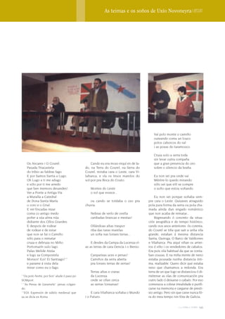 As teimas e os soños de Uxío Novoneyra | Dossier




                                                                                         Vaí polo monte o camiño
                                                                                         outeando coma un louco
                                                                                         polos caborcos do val
                                                                                         i as poxas do taramouco.

                                                                                         Cruza solo a serra toda
                                                                                         sin levar outra compaña
    Os Ancares i O Courel.                      Cando eu era mozo eiquí en de la-        que a gran presencia do ceo
    Pasada Triacastela                      do, na Terra do Courel, na Serra do          sobre o silencio da braña.
    do Iribio as faldras fago.              Courel, miraba cara o Leste, cara Vi-
    E por Samos Sarria a Lugo.              lafranca, e vía os tesos marelos do          Eu non sei pra onde vai
    Oh Lugo a ti me adugo                   sol-por pra Boca do Couto:                   Méntre-lo quedo mirando.
    e sólo por ti me arredo                                                              sólo sei que eilí se compre
    que ben mereces desandes!                  Montes do Leste                           o soño que estou soñando.
    Ver a Ponte a Antiga Vía                   o sol que esvece...
    a Muralla a Catedral                                                                   Eu non sei porque soñaba sem-
    de Dona Santa María                        ou cando se toldaba o ceo pra          pre cara o Leste. Quizaves atraguido
    o coro e o Grial.                       chuvia:                                   pola pura forma da serra ou pola cha-
    E ver fincadas rezar                                                              mada aínda dun engado romántico
    coma co antigo medo                        Nebras de verlo de ovella              que non acaba de rematar...
    poñer a súa alma núa                       cardiadas brancas e mestas!                 Regresando ó concreto da situa-
    didiante dos Ollos Grandes.                                                       ción xeográfica e do tempo histórico,
    E despois de rodear                        Ollándoas altas traspor                cando nos anos anteriores ós corenta,
    de rodear e de estar                       riba das taras marelas                 do Courel se tiña que saír a unha vila
    que non se fai o Camiño                    un soña nas lonxes terras...           grande, estaban á mesma distancia
    sólo para o rematar                                                               Sarria, Quiroga, O Barco de Valdiorres
    cruza e debruza no Miño:                    E desdes da Campa da Lucenza ví-      e Vilafranca. Pra aiquí viñan os arriei-
    Portomarín sulo lago                    as as terras de cara Oencia i o Bierzo:   ros ó viño i os vendedores de cabalos.
    Palas Melide Arzúa                                                                Era pois vila habitual da que se conta-
    e logo xa Compostela                       Carqueixas uces e penas!               ban cousas. E na miña mente de neno
    Monxoi! Eoi! Ei Santiago!***               Camiños da serra aberta                estaba pousada nunha distancia ínti-
    e parame á vista dela                      pra lonxes terras de serras!           ma, realizable. Quero dicir que estaba
    mirar como eu o fago.                                                             neso que chamamos a redonda. Era
                                               Terras altas e craras                  terra de un que logo se distanciou ó di-
*
 “Ou polo Norte, por Son” alude ó paso po      da Lucenza                             rixírense as vías de comunicación pra
SOMport.                                       onde se ollan cerca                    outro lado ó deixarse o cabalo. Por eso
**
   “As Penas de Garamela”: penas colgan-       as serras lonxanas!                    comenzou a cobrar irrealidade e purifi-
do.                                                                                   carse na memoria e cargarse de presti-
***
    EOI: Expresión de xúbilo medieval que       E cara Vilafranca soñaba o Mundo      xio antigo. Pero sin que caise nunca fó-
xa se dicía en Roma.                        i o Futuro:                               ra do meu tempo nin fóra de Galicia.


                                                                                                           2009 terra e tempo   149
 