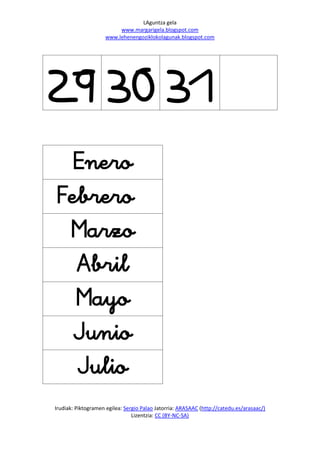 LAguntza gela
                         www.margarigela.blogspot.com
                    www.lehenengoziklokolagunak.blogspot.com




29 30 31
 

 
  
  
  
  
Irudiak: Piktogramen egilea: Sergio Palao Jatorria: ARASAAC (http://catedu.es/arasaac/)
                                Lizentzia: CC (BY-NC-SA)
 