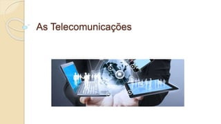As Telecomunicações
 