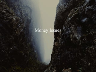 Money Issues
 