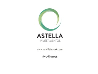 www.astellainvest.com
#vc4heroes
 