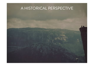 A HISTORICAL PERSPECTIVE
 