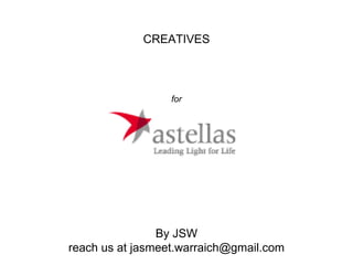 CREATIVES




                  for




                By JSW
reach us at jasmeet.warraich@gmail.com
 