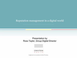 Reputation management in a digital world
Presentation by
Ross Taylor, Group Digital Director
 