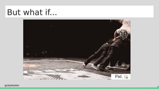 @ONDROMIH
But what if...
 