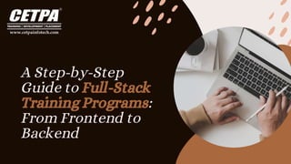 A Step-by-Step
Guide to Full-Stack
Training Programs:
From Frontend to
Backend
 