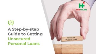 A Step-by-step
Guide to Getting
Unsecured
Personal Loans
 
