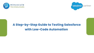 A Step-by-Step Guide to Testing Salesforce with Low-Code Automation | PDF