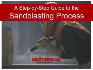 A Step-by-Step Guide to the
Sandblasting Process
 