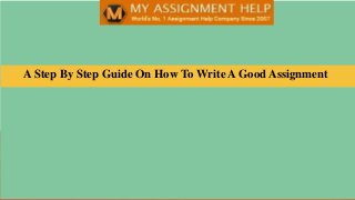 A Step By Step Guide On How To Write A Good Assignment
 