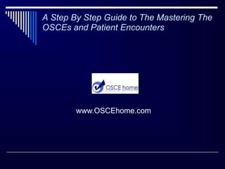 Objective Structured Clinical ExaminationWhat are OSCE examiners in medical schools OSCE exams, residency exams, and national OSCE exams are assessing candidates for?