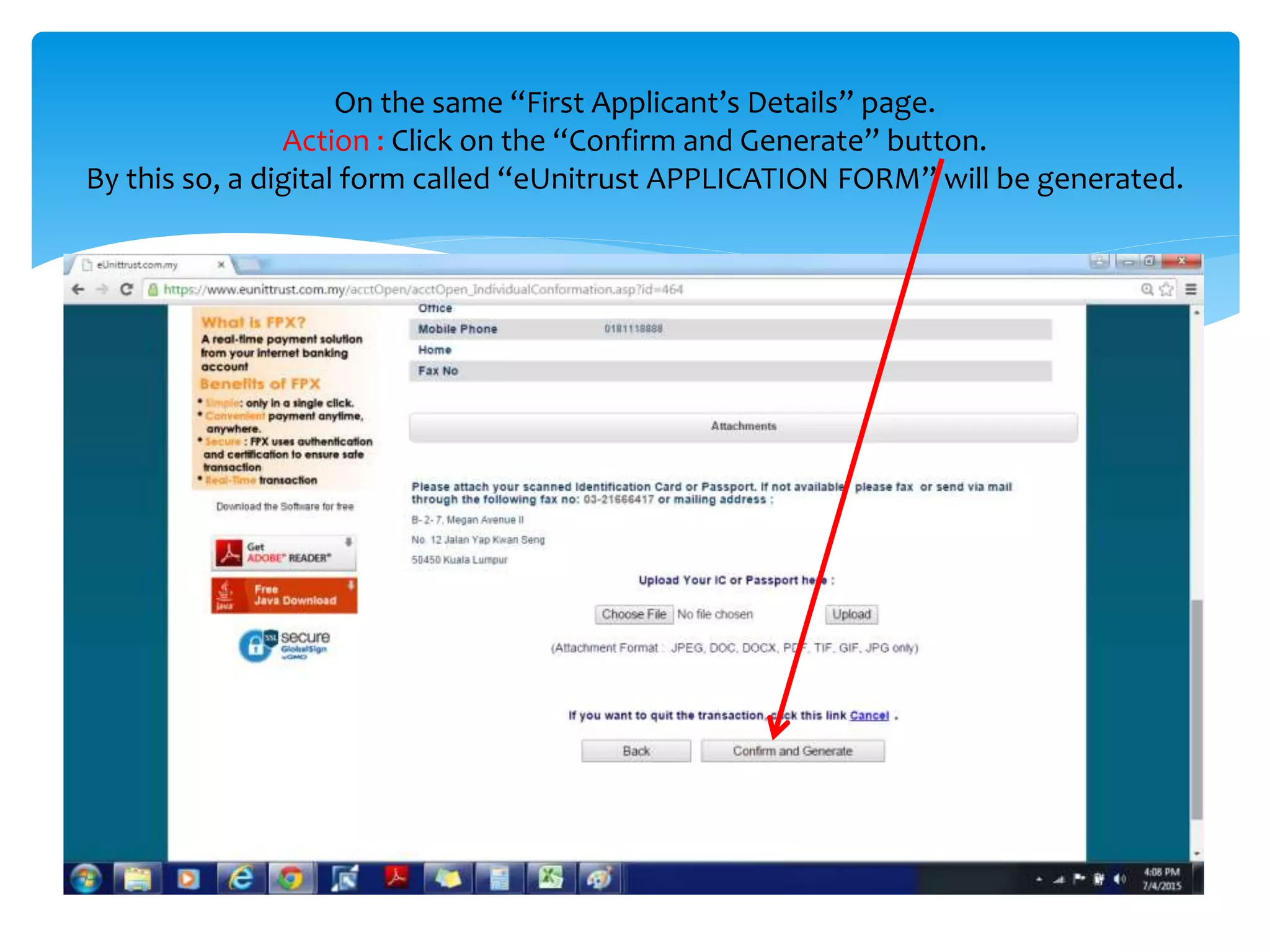 On the same “First Applicant’s Details” page.
Action : Click on the “Confirm and Generate” button.
By doing so, a digital form called “eUnitrust APPLICATION FORM” will be
generated.
 