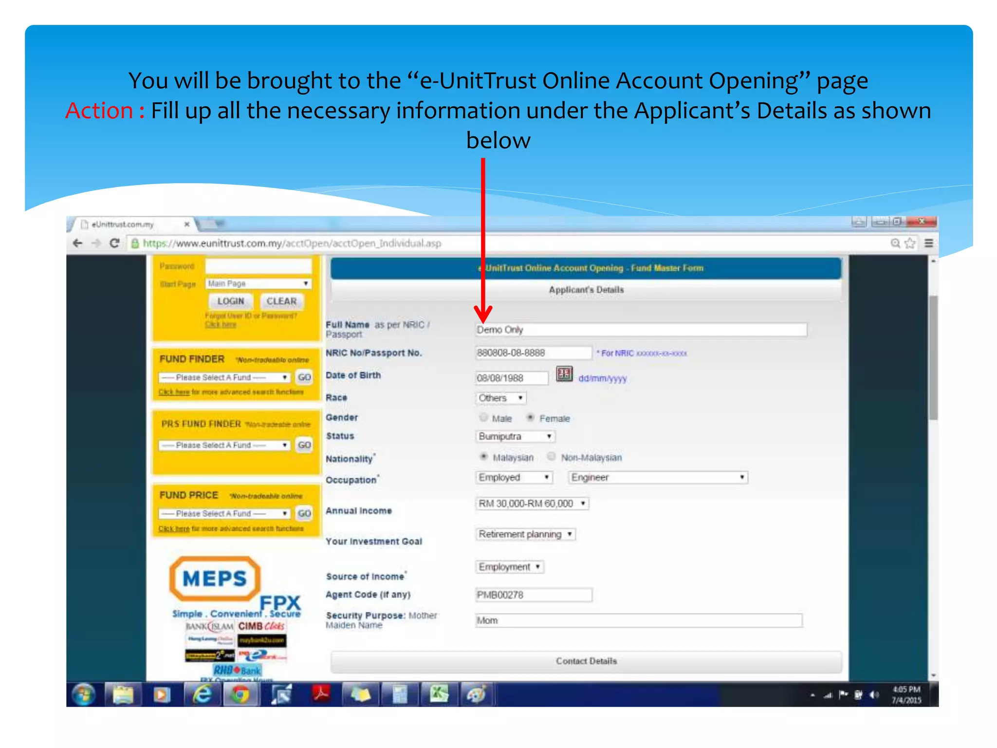 You will be brought to the “e-UnitTrust Online Account Opening” page
Action : Fill up all the necessary information under the Applicant’s Details as shown
below
 