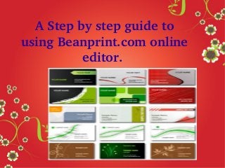 A Step by step guide to 
using Beanprint.com online 
editor. 

 