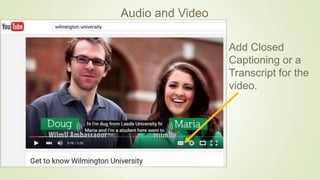 Audio and Video
Add Closed
Captioning or a
Transcript for the
video.
 