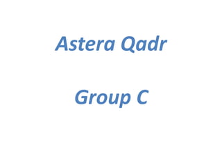 Astera Qadr
Group C
 