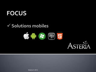 FOCUS
 Solutions mobiles
 