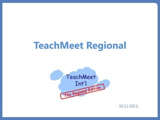 TeachMeet Regional 10.12.2011. 
