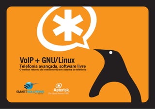 VoIP+ GNU/Linux
Telefonía avanzada, software libre.
El mejor retorno de inversión en sistemas de telefonía
	
  
	
  
	
  
	
  
	
  
	
  
	
  
	
  
 runsolutions
 	
  
 	
  OPEN SOURCE IT
 C   O   N   S   U   L T   I   N   G
 