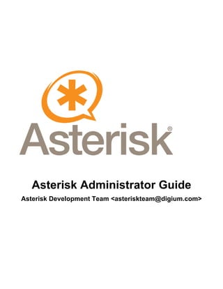 Asterisk Administrator Guide 
Asterisk Development Team <asteriskteam@digium.com> 
 