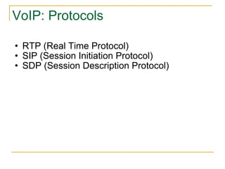 VoIP: Protocols RTP (Real Time Protocol) SIP (Session Initiation Protocol) SDP (Session Description Protocol) 