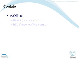 V.Office  [email_address] http://www.voffice.com.br Contato 