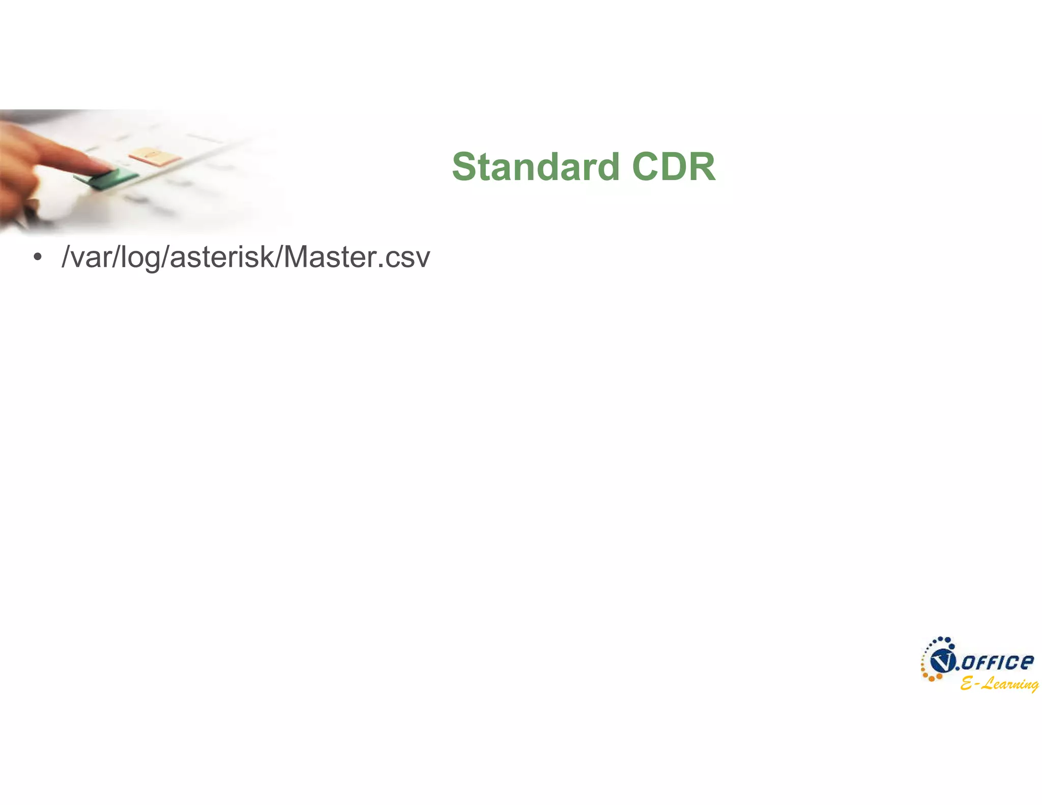 E-Learning
• /var/log/asterisk/Master.csv
Standard CDR
 