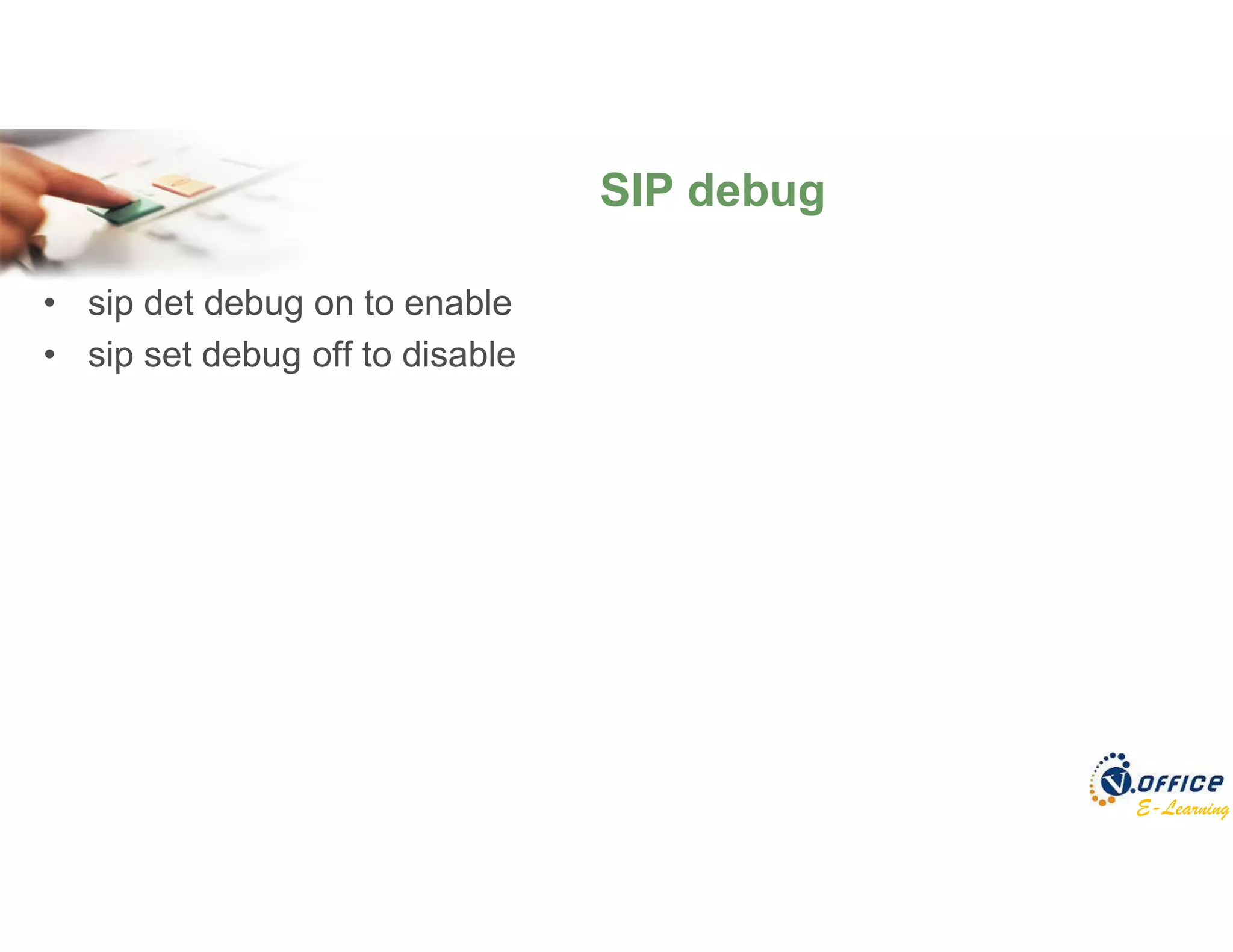 E-Learning
SIP debug
• sip det debug on to enable
• sip set debug off to disable
 