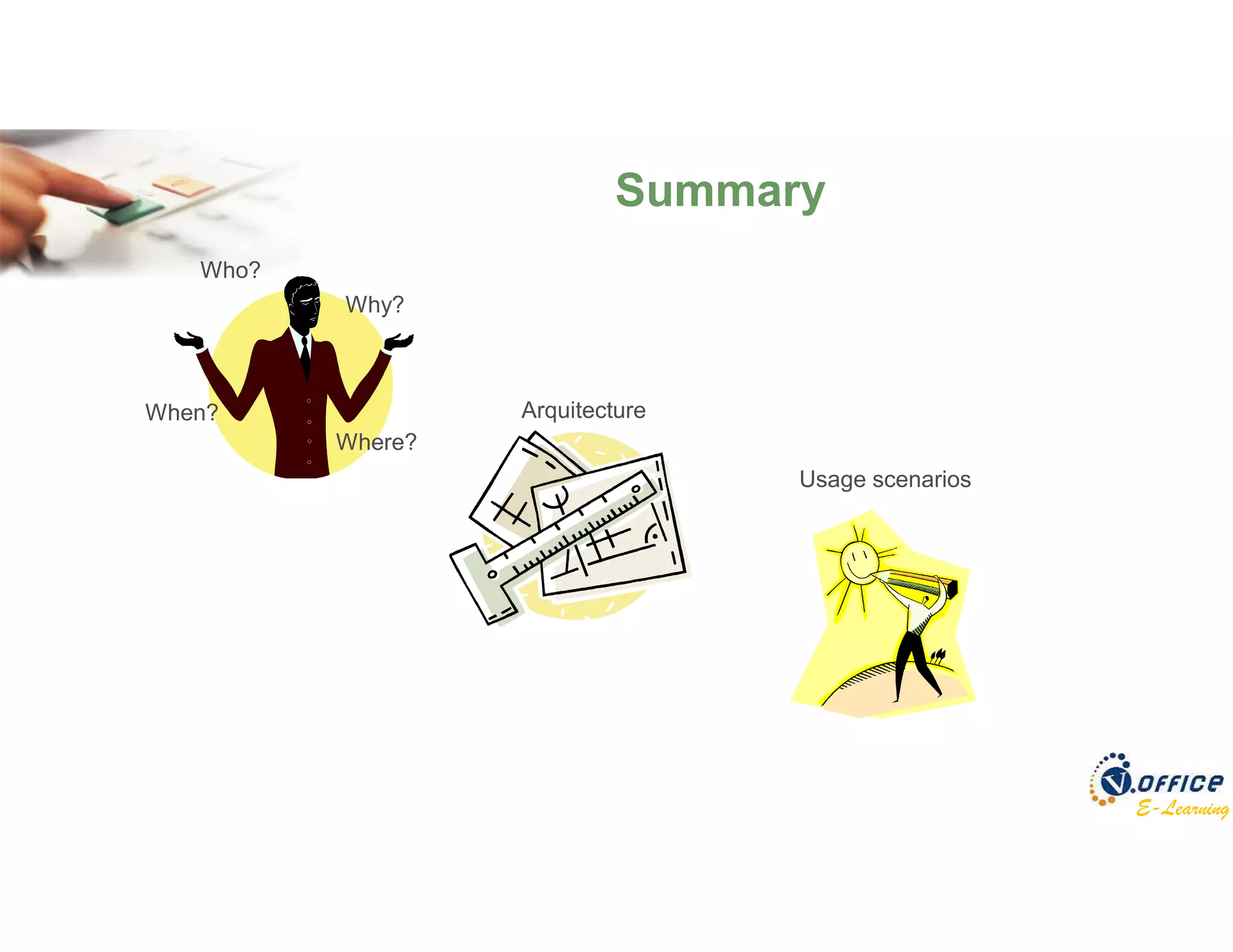 E-Learning
Summary
Arquitecture
Who?
Where?
When?
Why?
Usage scenarios
 