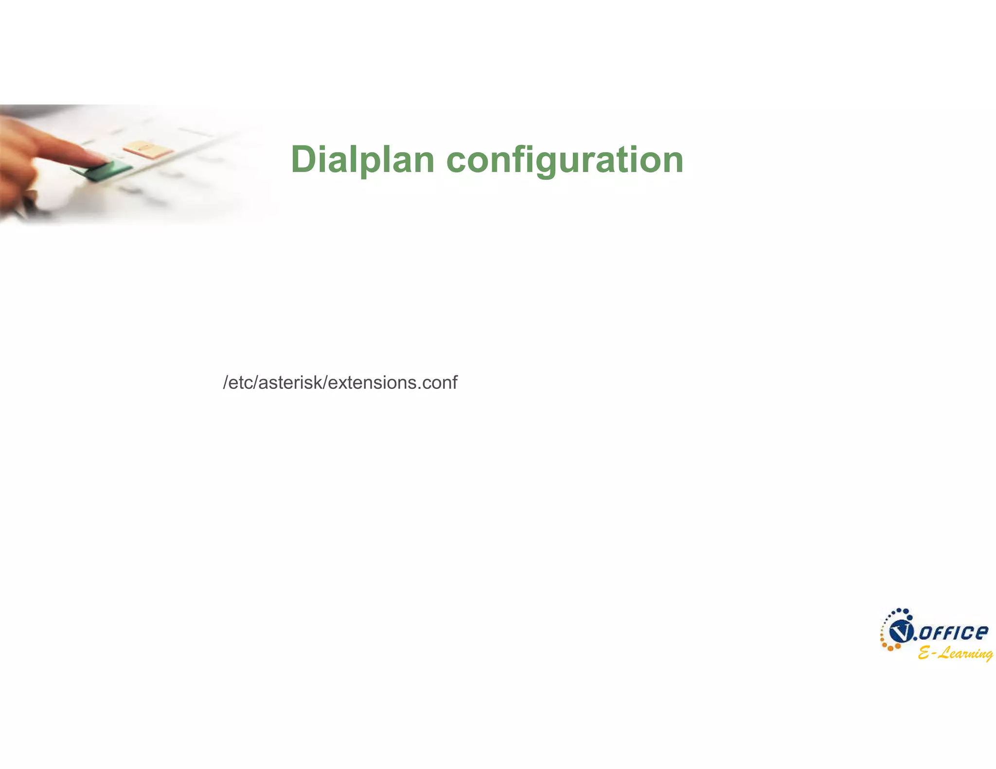 E-Learning
Dialplan configuration
/etc/asterisk/extensions.conf
 