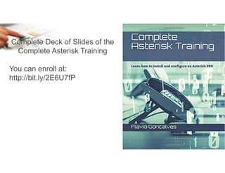 E-Learning
Complete Deck of Slides of the
Complete Asterisk Training
You can enroll at:
http://bit.ly/2E6U7fP
 