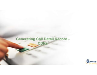 E-Learning
Generating Call Detail Record -
CDRs
 