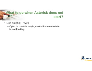 E-Learning
• Use asterisk –vvvc
– Open in console mode, check if some module
is not loading
What to do when Asterisk does not
start?
 